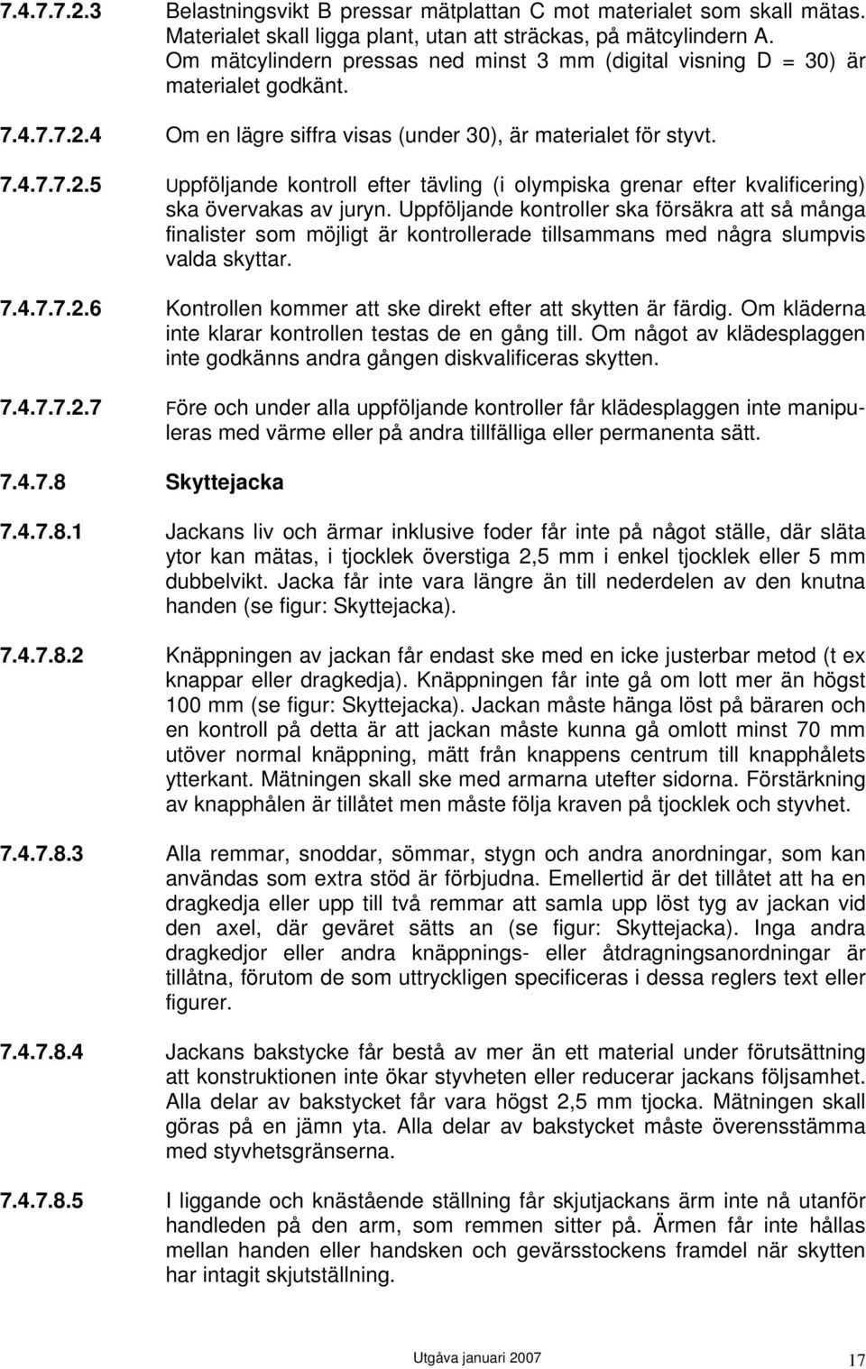 Uppföljande kontroller ska försäkra att så många finalister som möjligt är kontrollerade tillsammans med några slumpvis valda skyttar. 7.4.7.7.2.