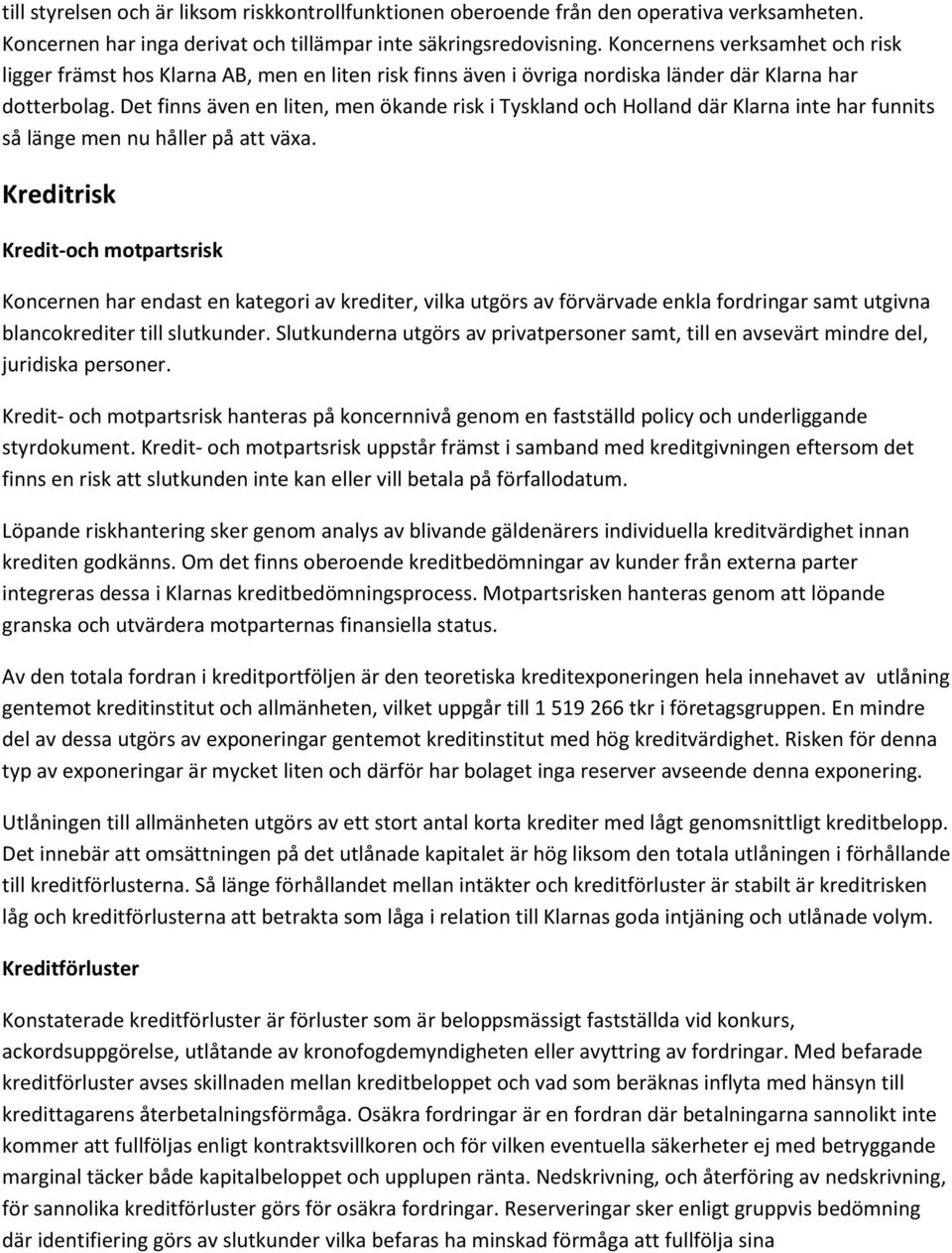 Det finns även en liten, men ökande risk i Tyskland och Holland där Klarna inte har funnits så länge men nu håller på att växa.