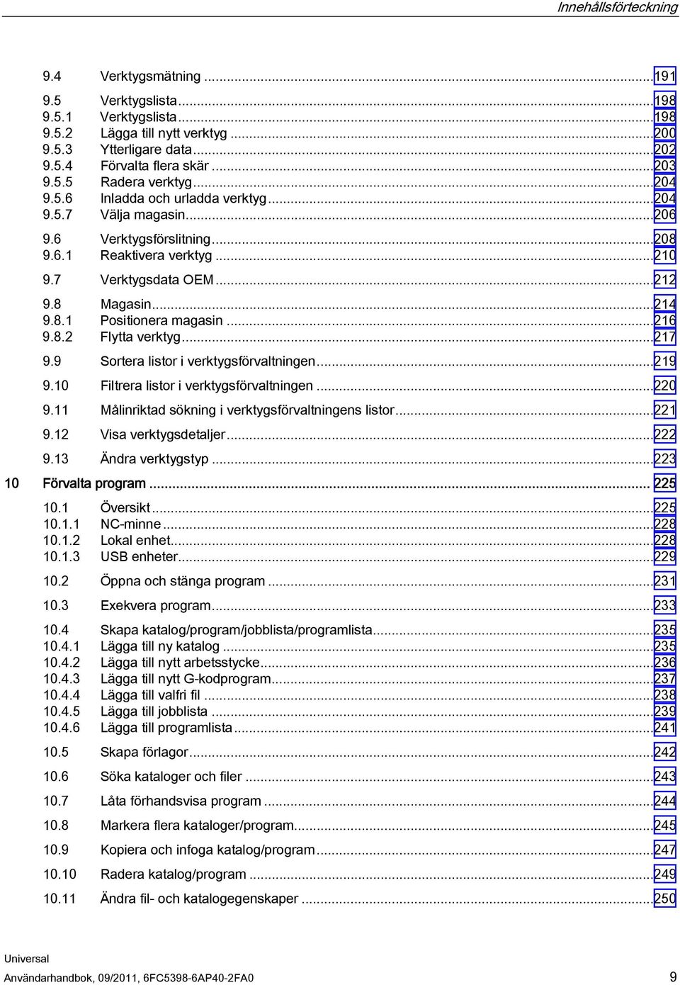 ..216 9.8.2 Flytta verktyg...217 9.9 Sortera listor i verktygsförvaltningen...219 9.10 Filtrera listor i verktygsförvaltningen...220 9.11 Målinriktad sökning i verktygsförvaltningens listor...221 9.