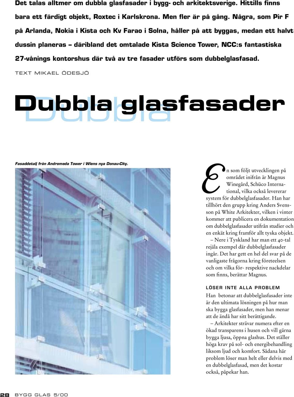 kontorshus där två av tre fasader utförs som dubbelglasfasad. TEXT MIKAEL ÖDESJÖ Dubbla glasfasader Fasaddetalj från Andromeda Tower i Wiens nya Donau-City.