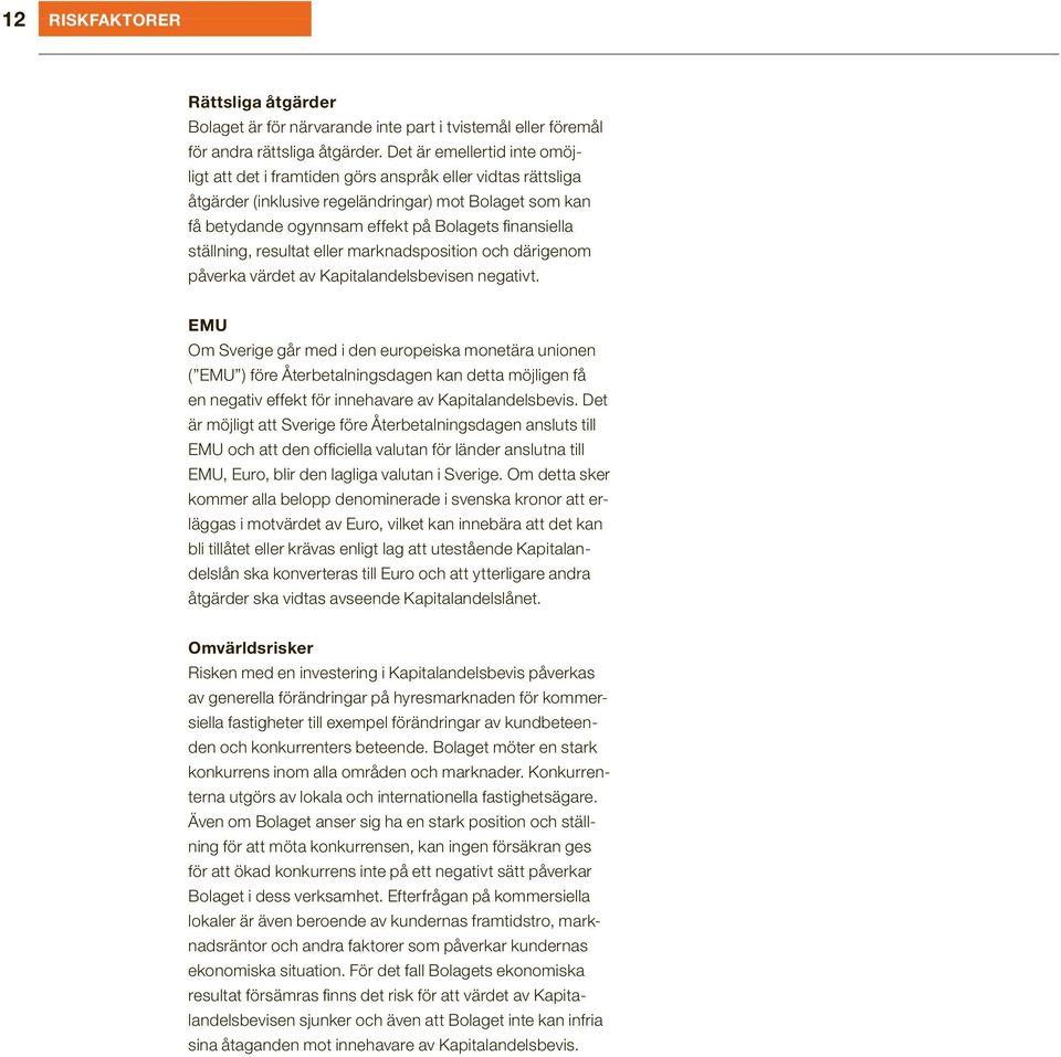 ställning, resultat eller marknadsposition och därigenom påverka värdet av Kapitalandelsbevisen negativt.