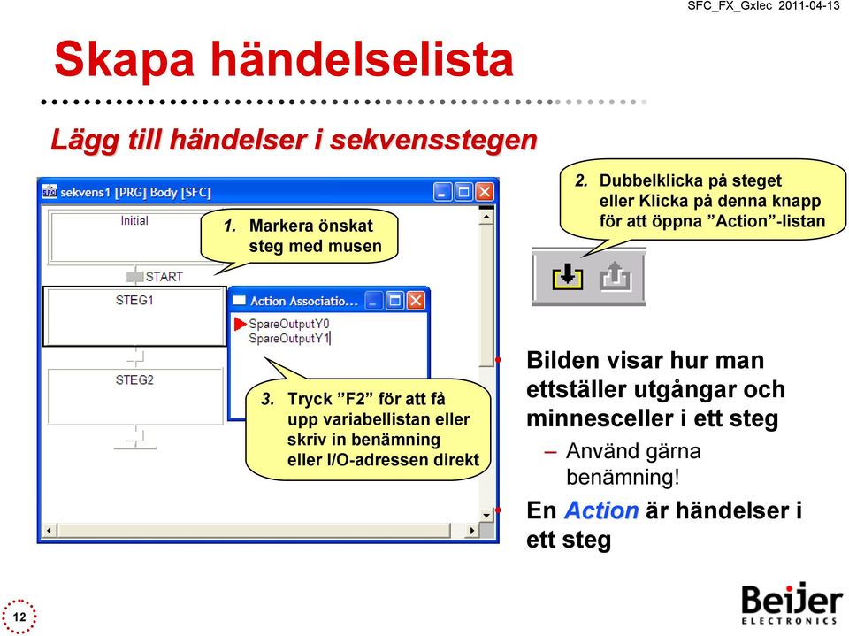 Tryck F2 för att få upp variabellistan eller skriv in benämning eller I/O-adressen direkt Bilden