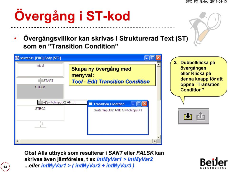 Dubbelklicka på övergången eller Klicka på denna knapp för att öppna Transition Condition 13 Obs!