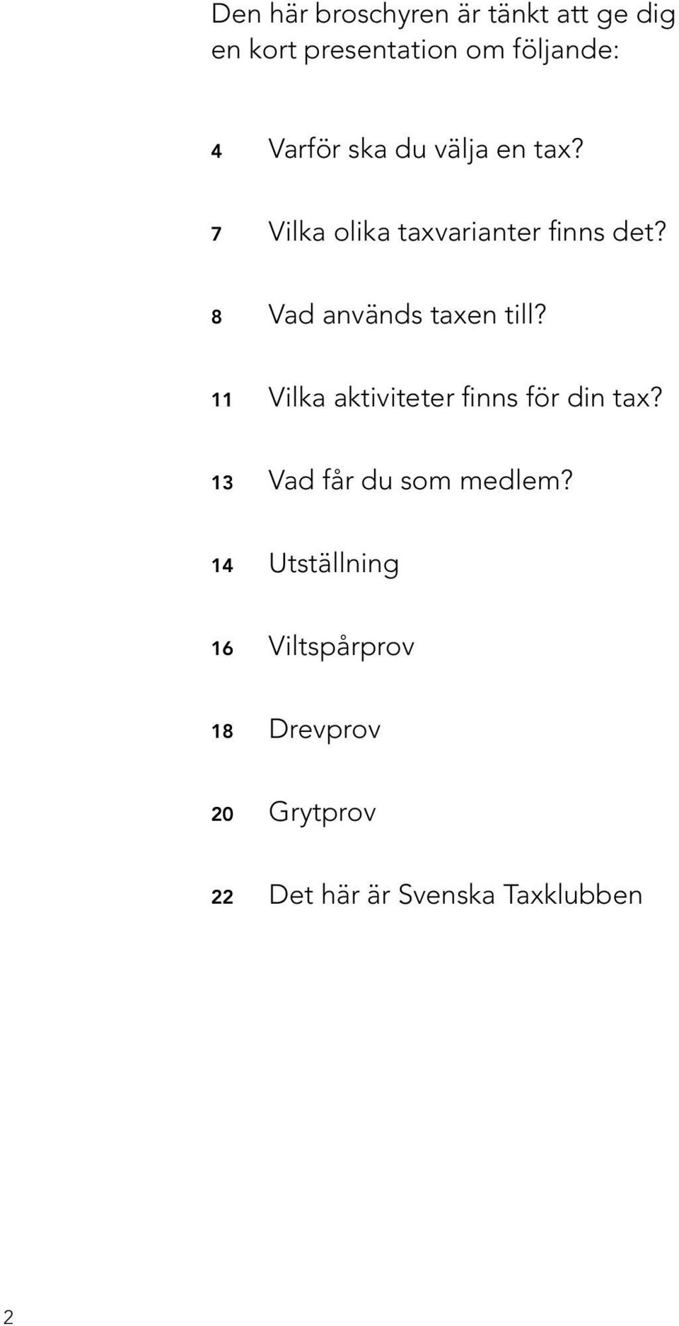 8 Vad används taxen till? 11 Vilka aktiviteter finns för din tax?