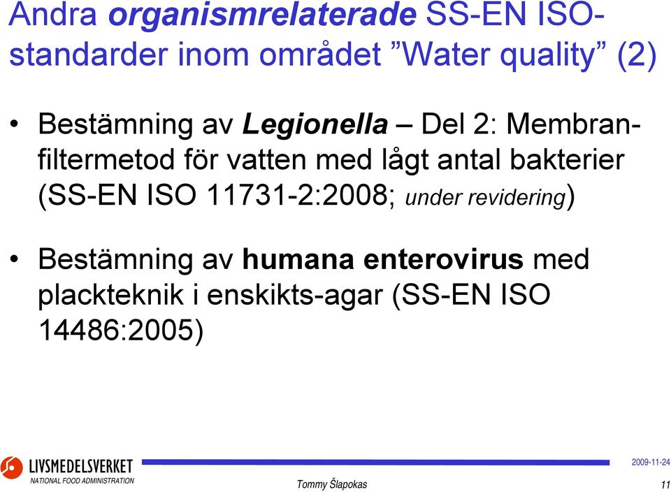 bakterier (SS-EN ISO 11731-2:2008; under revidering) Bestämning av humana