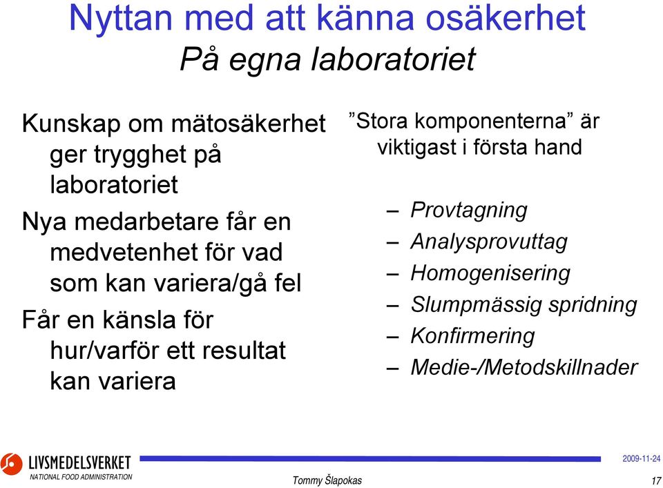 hur/varför ett resultat kan variera Stora komponenterna är viktigast i första hand Provtagning