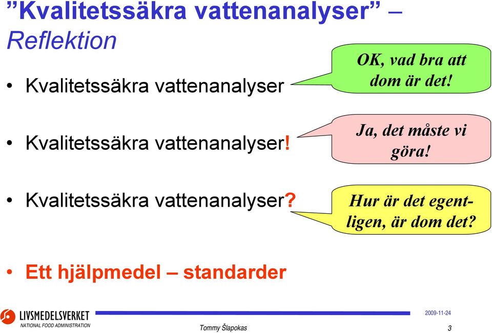 Kvalitetssäkra vattenanalyser! Kvalitetssäkra vattenanalyser?