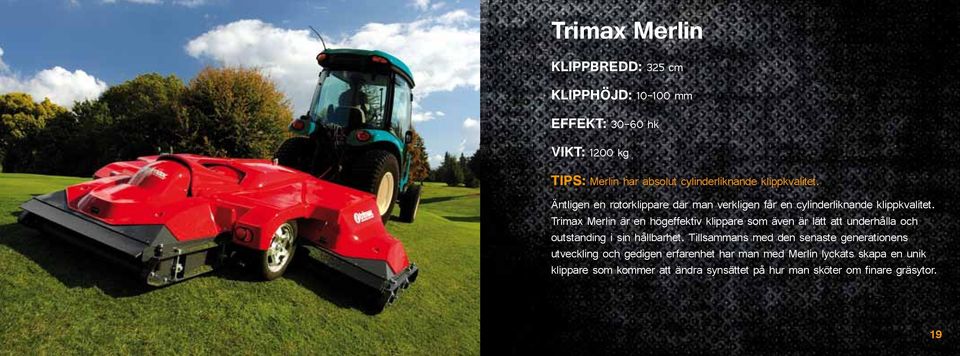 Trimax Merlin är en högeffektiv klippare som även är lätt att underhålla och outstanding i sin hållbarhet.