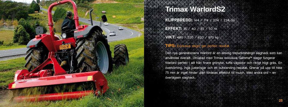 Utrustad med Trimax exklusiva Gamma slagor fungerar Warlord perfekt i allt från finare grönytor, tuffa vägsidor och riktigt högt gräs.