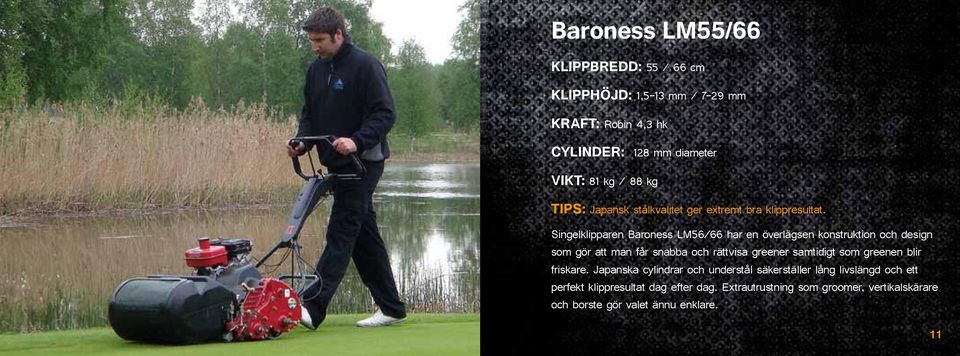 Singelklipparen Baroness LM56/66 har en överlägsen konstruktion och design som gör att man får snabba och rättvisa greener samtidigt