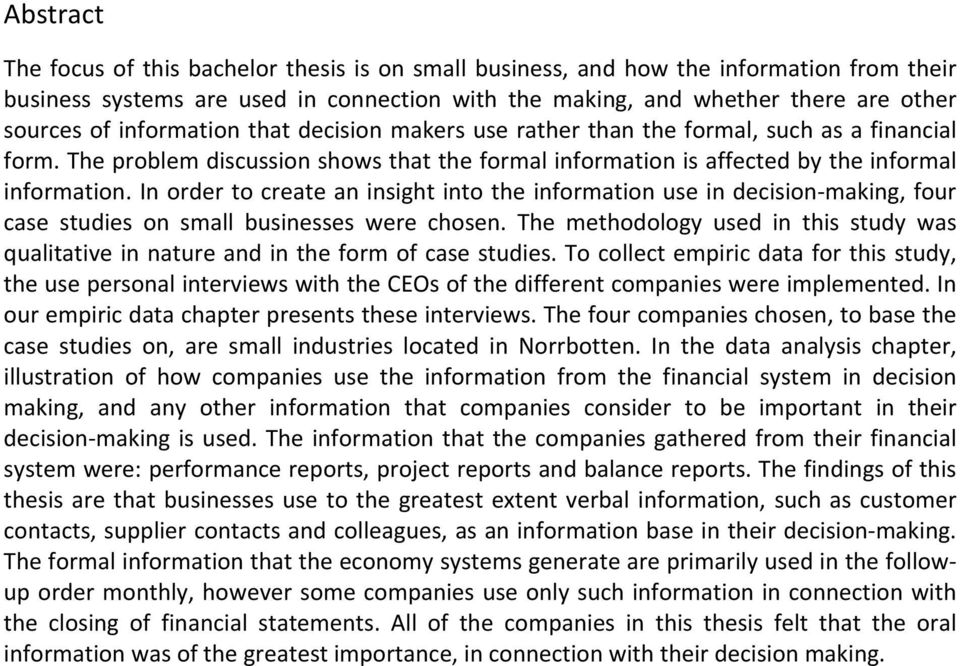 In order to create an insight into the information use in decision making, four case studies on small businesses were chosen.