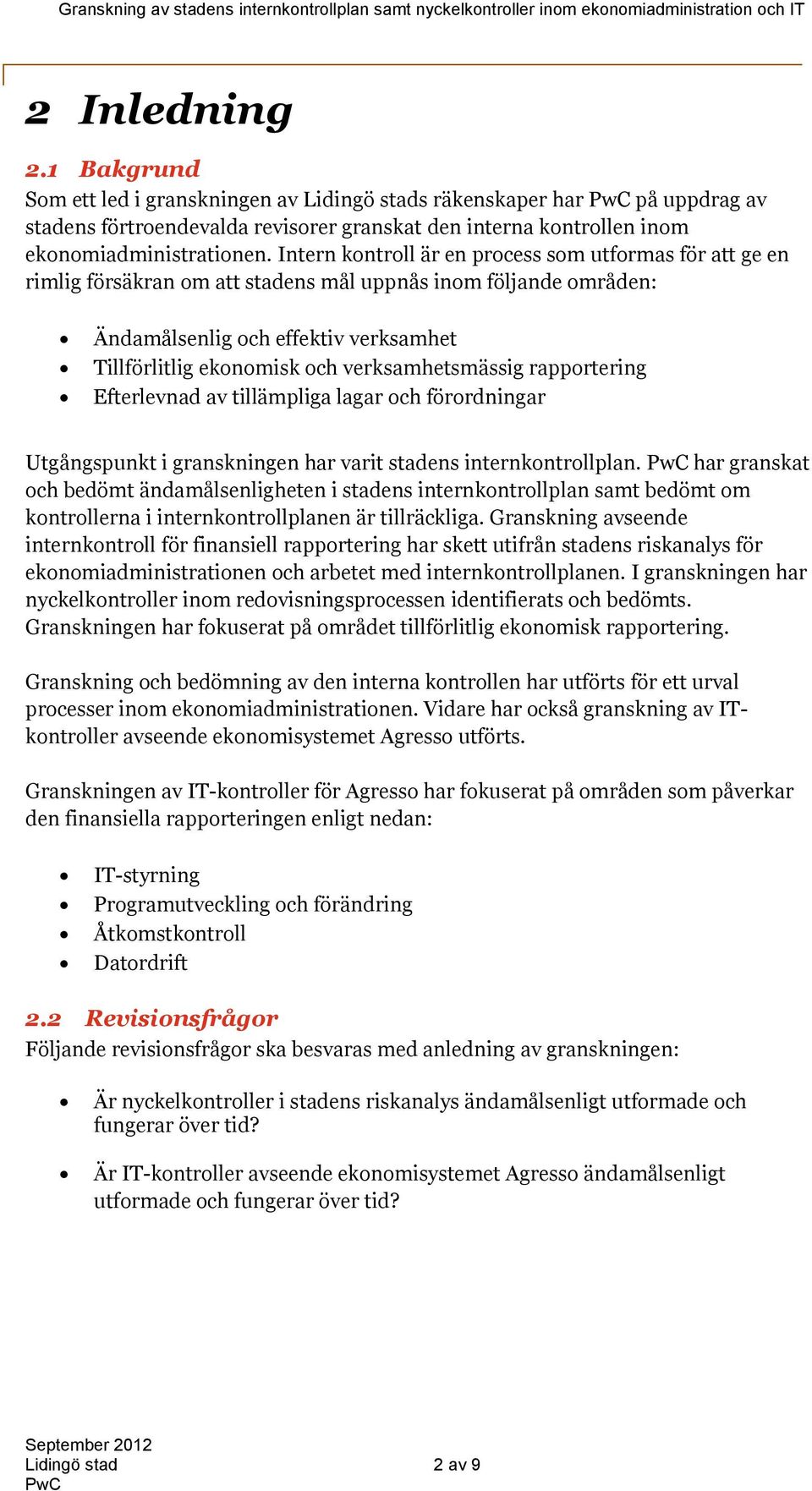 verksamhetsmässig rapportering Efterlevnad av tillämpliga lagar och förordningar Utgångspunkt i granskningen har varit stadens internkontrollplan.