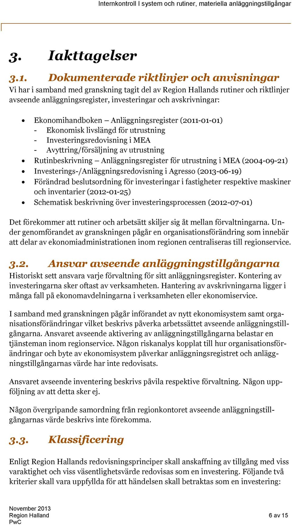 Ekonomihandboken Anläggningsregister (2011-01-01) - Ekonomisk livslängd för utrustning - Investeringsredovisning i MEA - Avyttring/försäljning av utrustning Rutinbeskrivning Anläggningsregister för