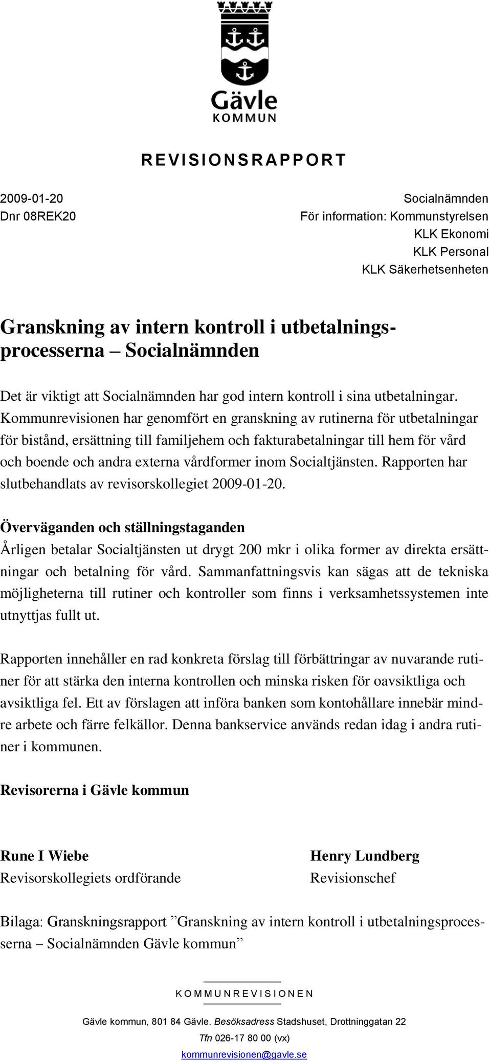 Kommunrevisionen har genomfört en granskning av rutinerna för utbetalningar för bistånd, ersättning till familjehem och fakturabetalningar till hem för vård och boende och andra externa vårdformer