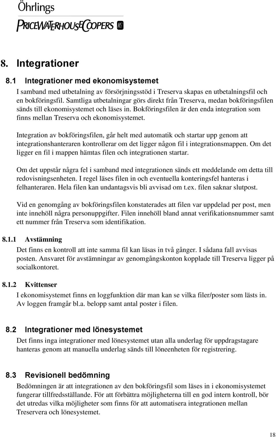 Integration av bokföringsfilen, går helt med automatik och startar upp genom att integrationshanteraren kontrollerar om det ligger någon fil i integrationsmappen.