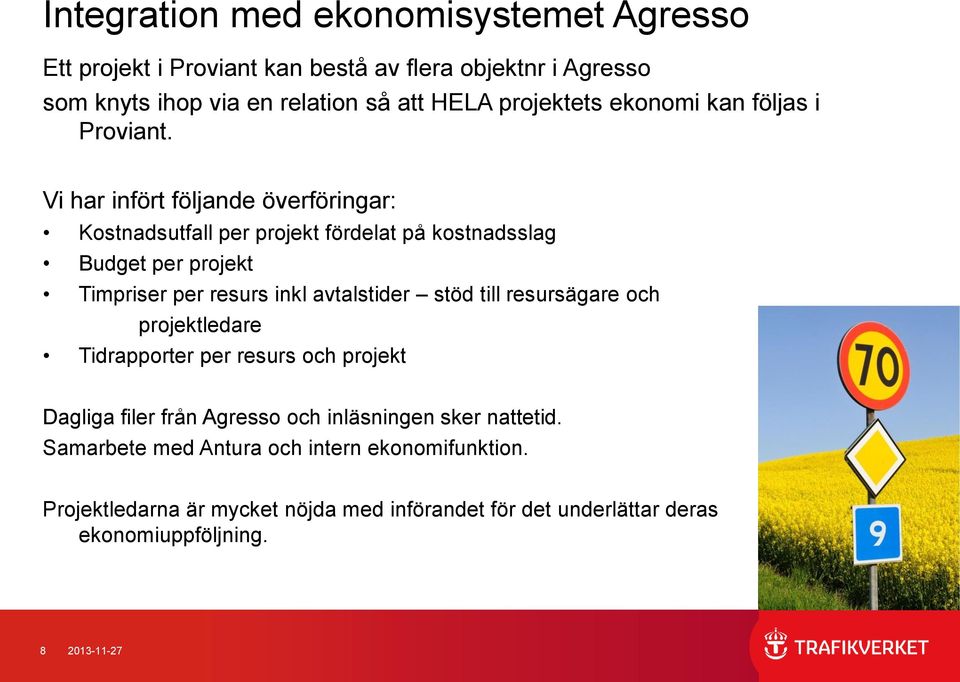 Vi har infört följande överföringar: Kostnadsutfall per projekt fördelat på kostnadsslag Budget per projekt Timpriser per inkl avtalstider stöd till