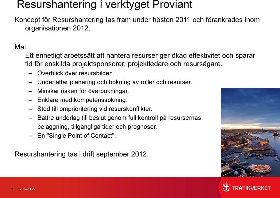 Överblick över bilden Underlättar planering och bokning av roller och er. Minskar risken för överbokningar. Enklare med kompetenssökning.