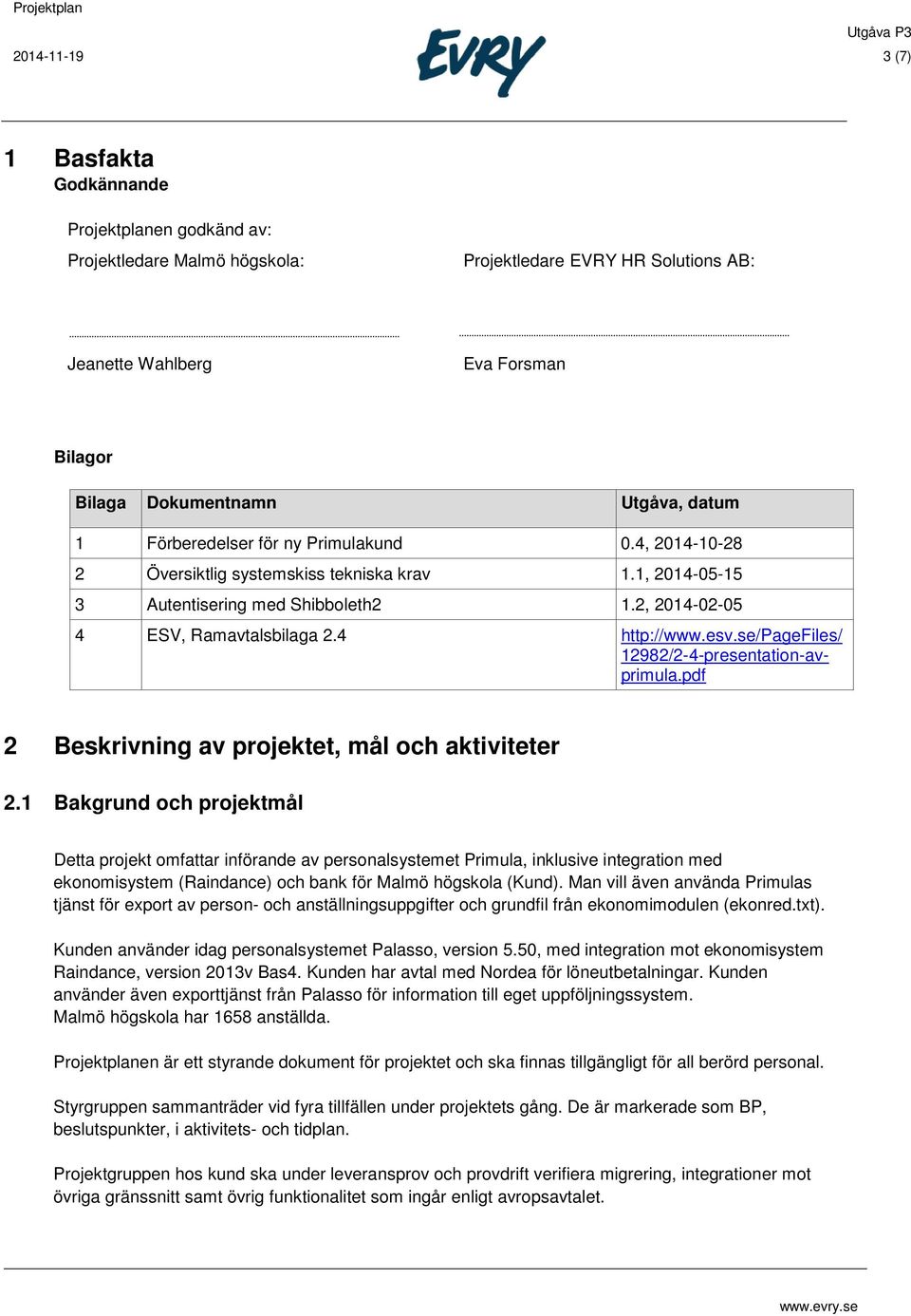 esv.se/pagefiles/ 12982/2-4-presentation-avprimula.pdf 2 Beskrivning av projektet, mål och aktiviteter 2.