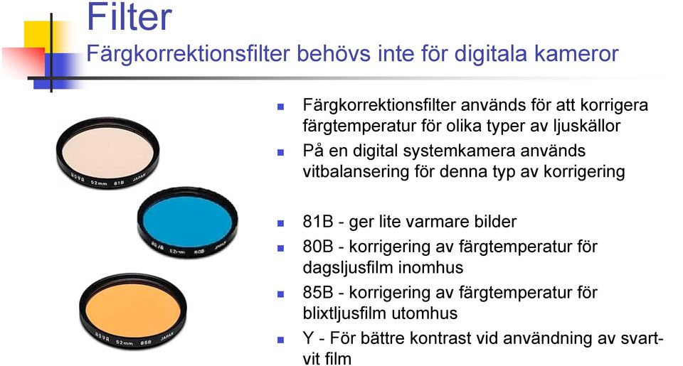 av korrigering 81B - ger lite varmare bilder 80B - korrigering av färgtemperatur för dagsljusfilm inomhus 85B