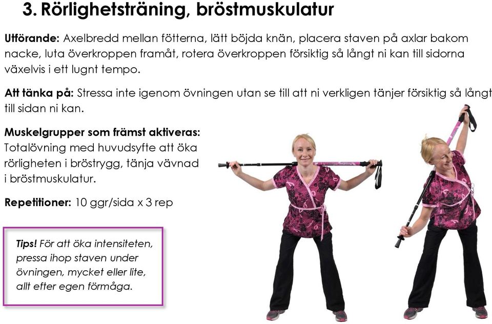 Att tänka på: Stressa inte igenom övningen utan se till att ni verkligen tänjer försiktig så långt till sidan ni kan.