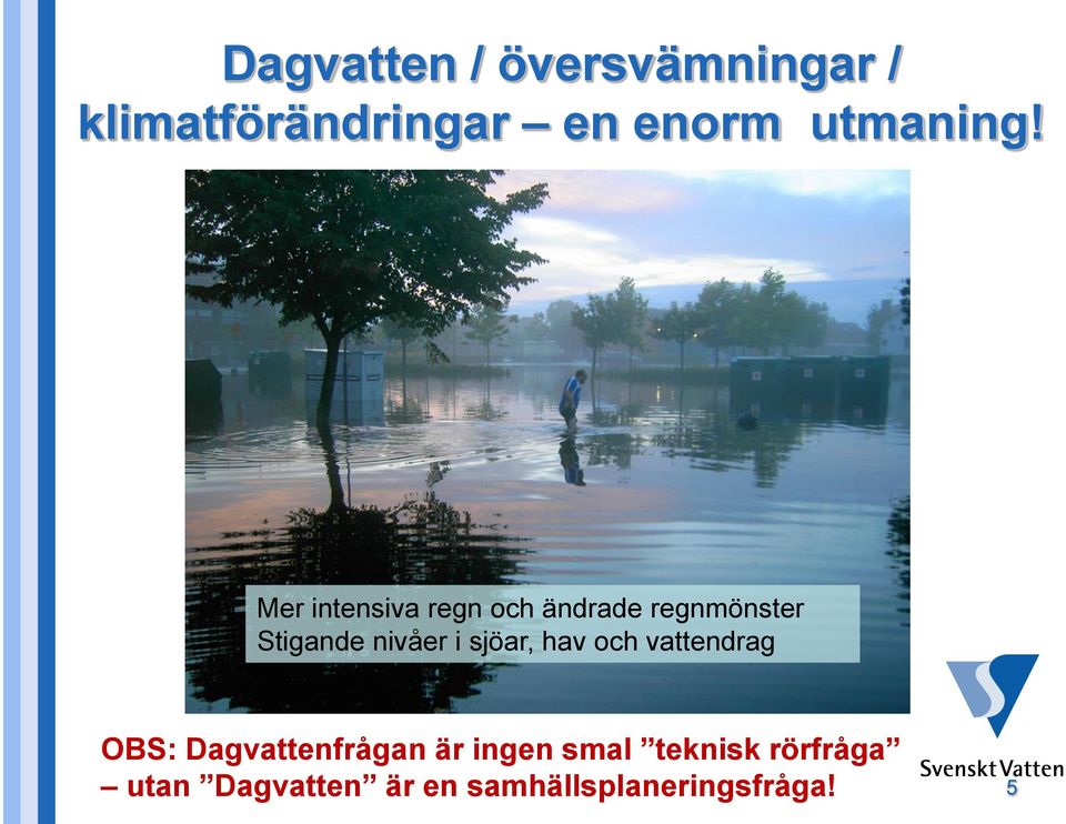 sjöar, hav och vattendrag OBS: Dagvattenfrågan är ingen smal