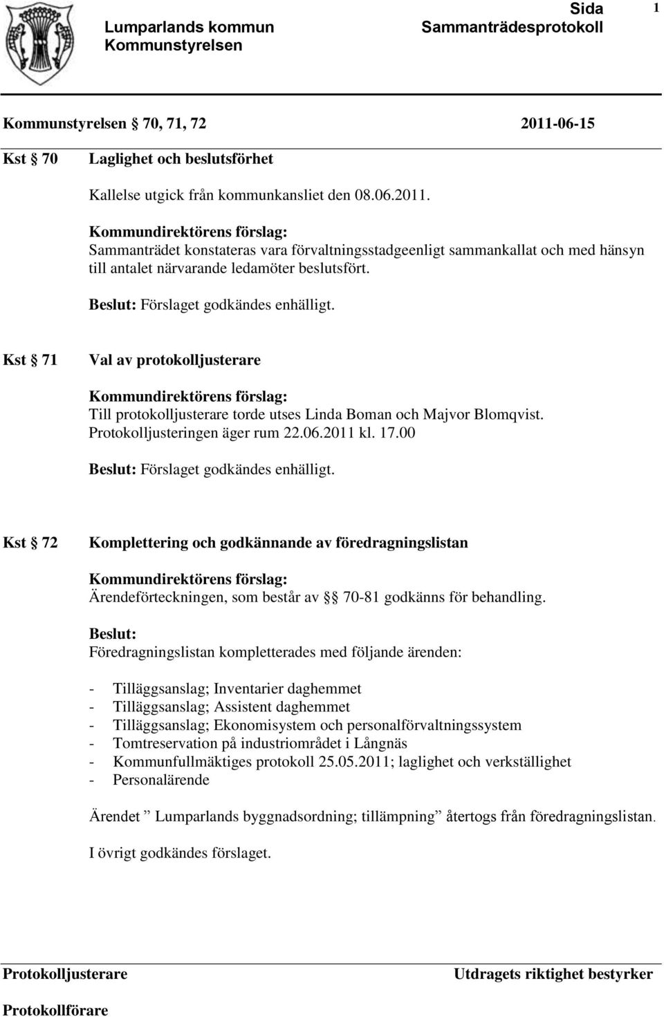 00 Kst 72 Komplettering och godkännande av föredragningslistan Ärendeförteckningen, som består av 70-81 godkänns för behandling.