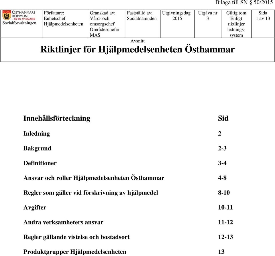 vid förskrivning av hjälpmedel 8-10 Avgifter 10-11 Andra verksamheters