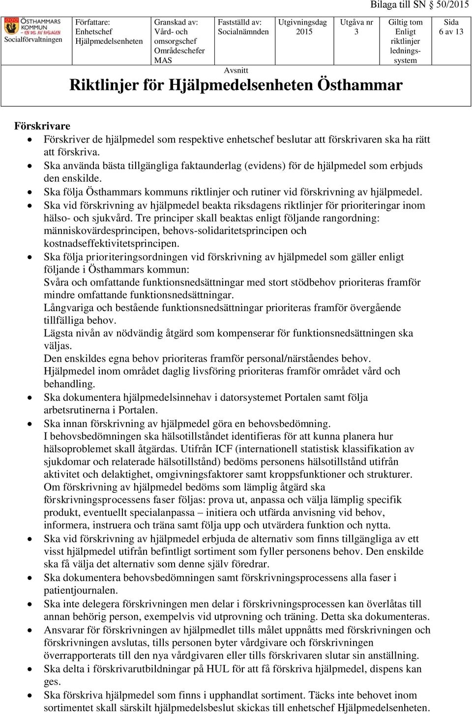 Ska vid förskrivning av hjälpmedel beakta riksdagens för prioriteringar inom hälso- och sjukvård.