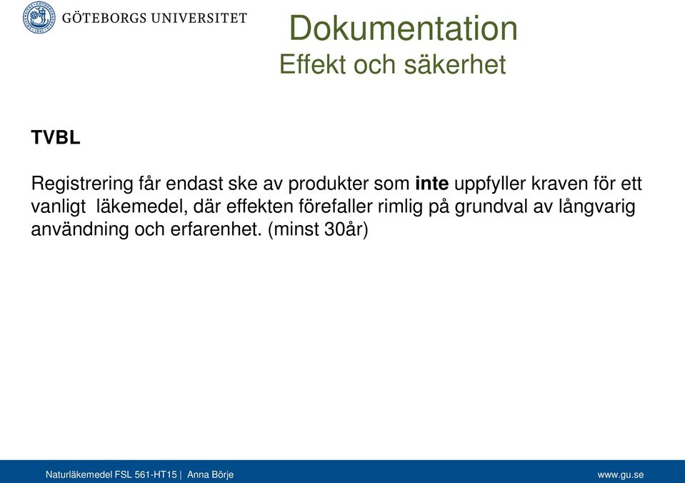 ett vanligt läkemedel, där effekten förefaller rimlig på