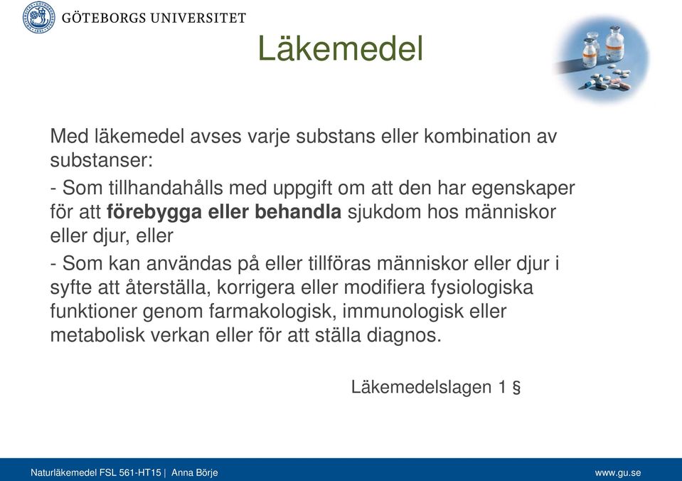 användas på eller tillföras människor eller djur i syfte att återställa, korrigera eller modifiera fysiologiska