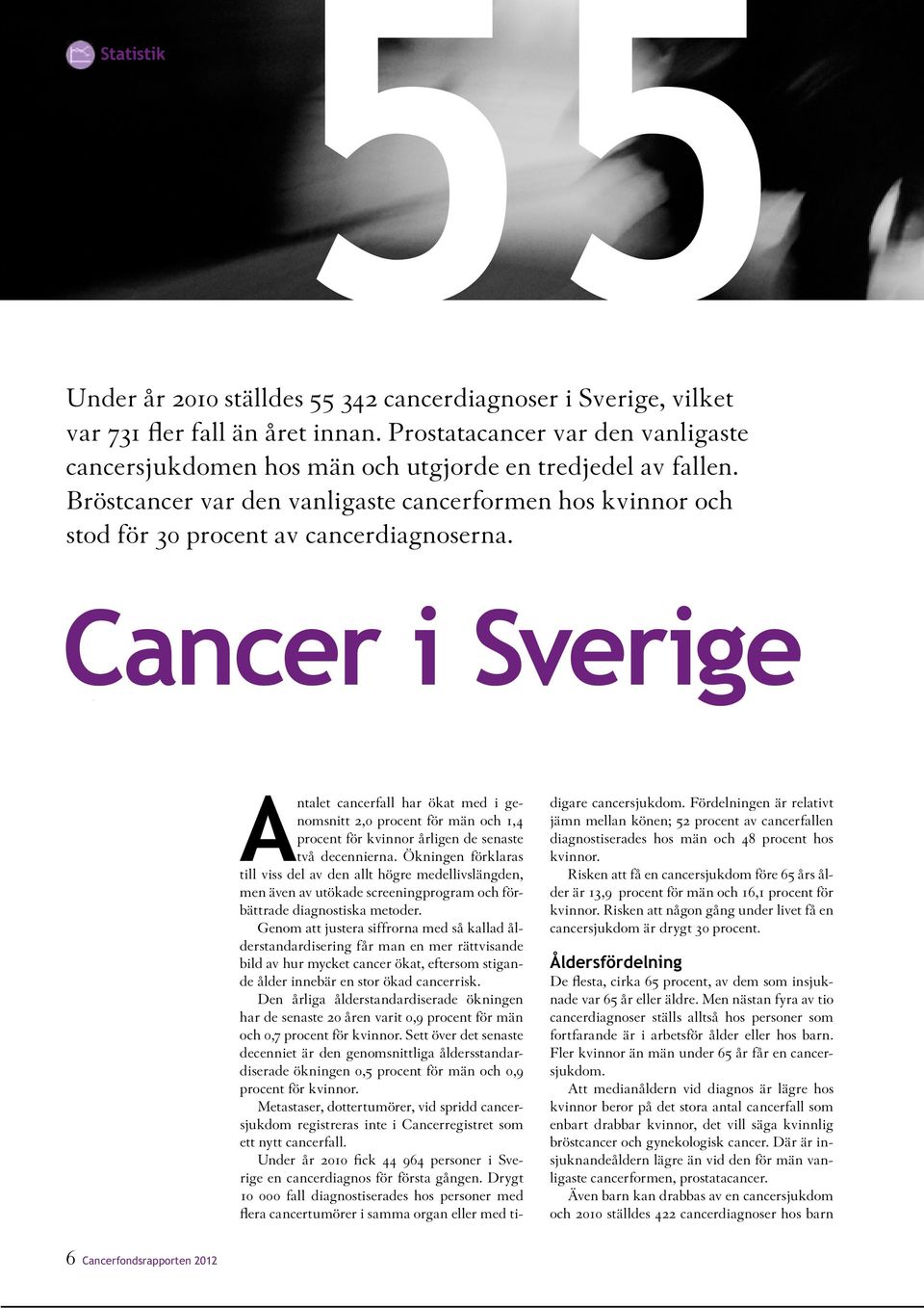 Cancer i Sverige Antalet cancerfall har ökat med i genomsnitt 2,0 procent för män och 1,4 procent för kvinnor årligen de senaste två decennierna.