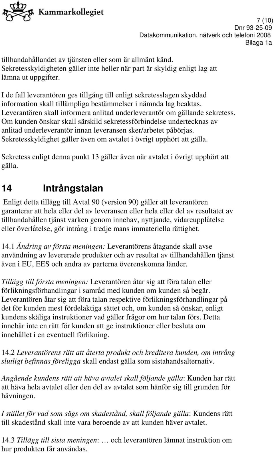 Leverantören skall informera anlitad underleverantör om gällande sekretess.