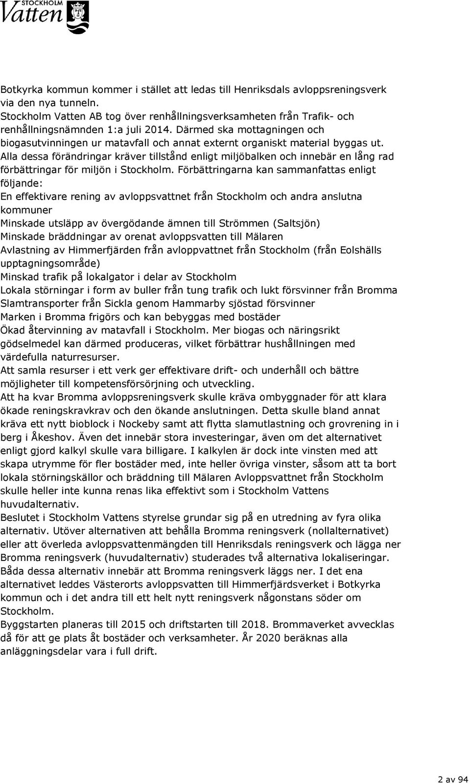 Därmed ska mottagningen och biogasutvinningen ur matavfall och annat externt organiskt material byggas ut.