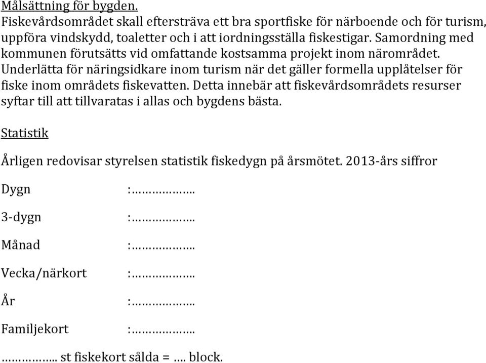 Samordning med kommunen förutsätts vid omfattande kostsamma projekt inom närområdet.