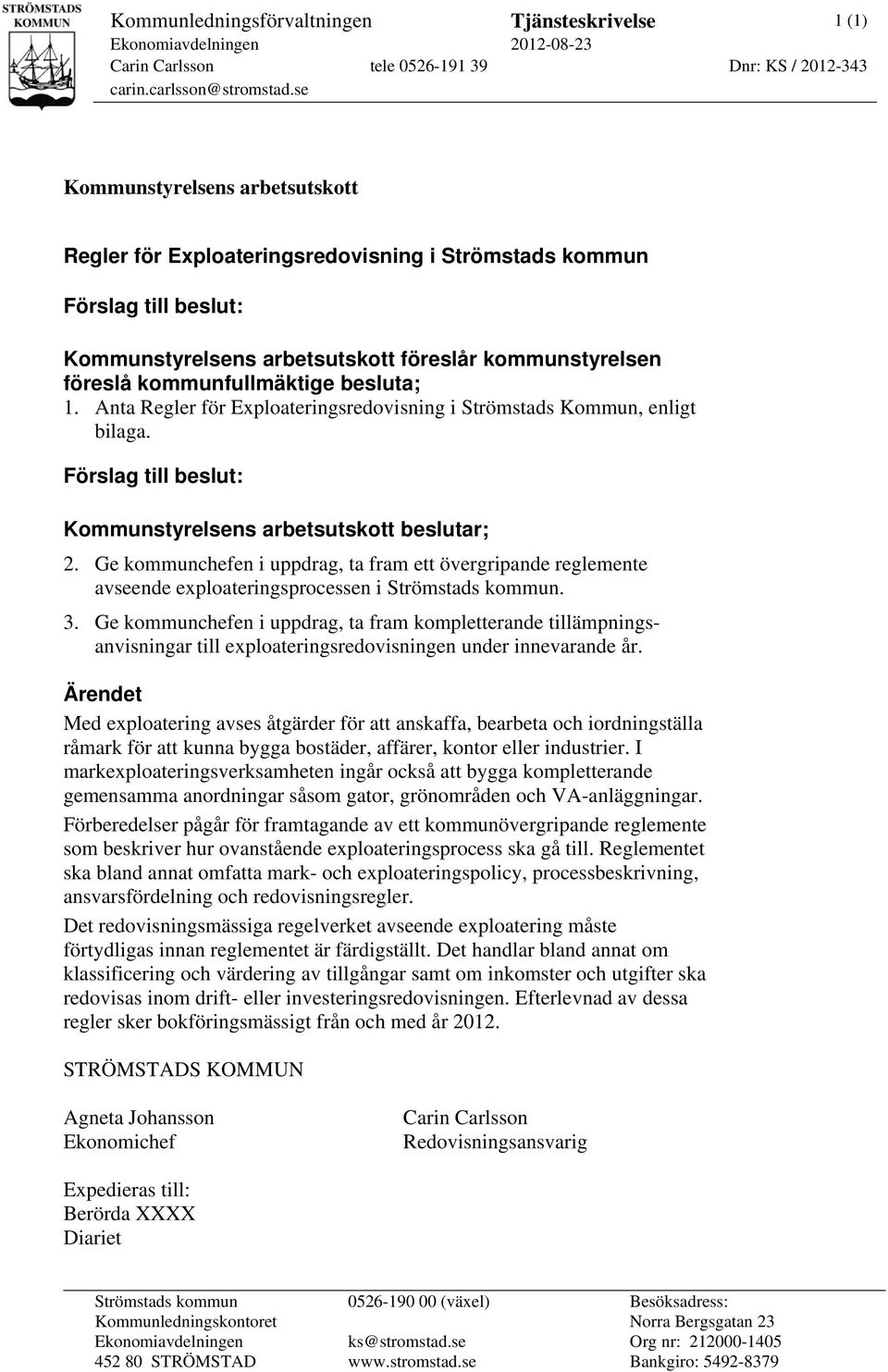 besluta; 1. Anta Regler för Exploateringsredovisning i Strömstads Kommun, enligt bilaga. Förslag till beslut: Kommunstyrelsens arbetsutskott beslutar; 2.