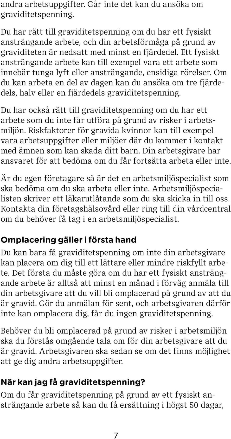 Ett fysiskt ansträngande arbete kan till exempel vara ett arbete som innebär tunga lyft eller ansträngande, ensidiga rörelser.