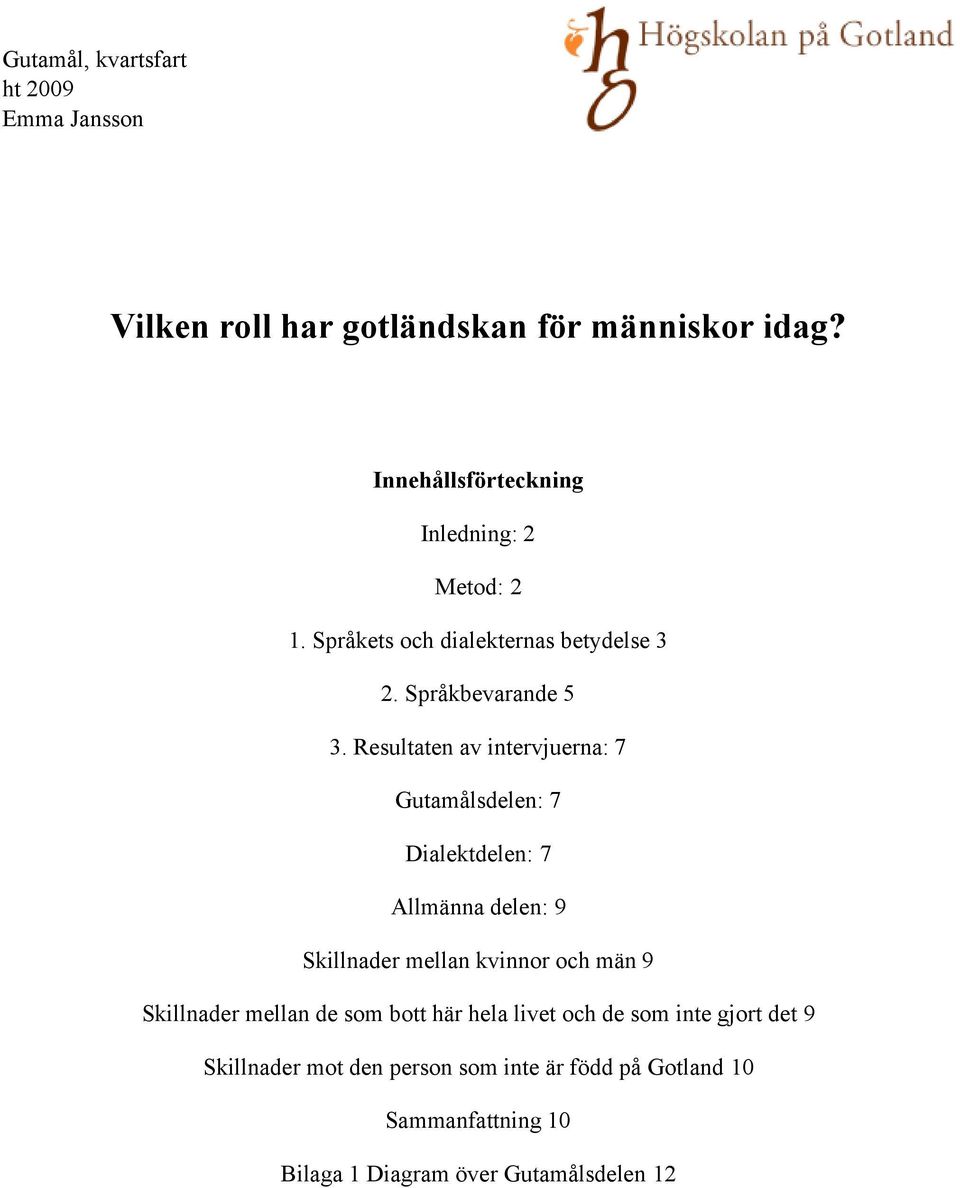Resultaten av intervjuerna: 7 Gutamålsdelen: 7 Dialektdelen: 7 Allmänna delen: 9 Skillnader mellan kvinnor och män 9