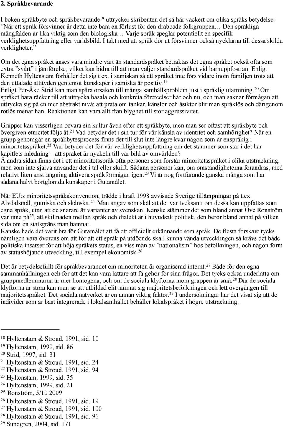 I takt med att språk dör ut försvinner också nycklarna till dessa skilda verkligheter.