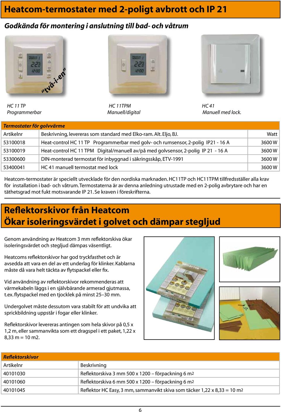 Watt 53100018 Heat-control HC 11 TP Programmerbar med golv- och rumsensor, 2-polig IP21-16 A 3600 W 53100019 Heat-control HC 11 TPM Digital/manuell av/på med golvsensor, 2-polig IP 21-16 A 3600 W