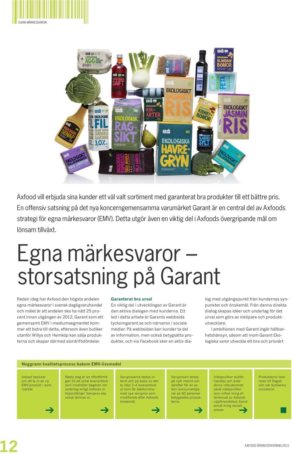 Detta utgör även en viktig del i Axfoods övergripande mål om lönsam tillväxt.