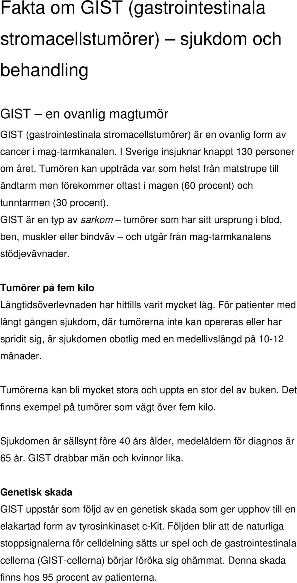 GIST är en typ av sarkom tumörer som har sitt ursprung i blod, ben, muskler eller bindväv och utgår från mag-tarmkanalens stödjevävnader.