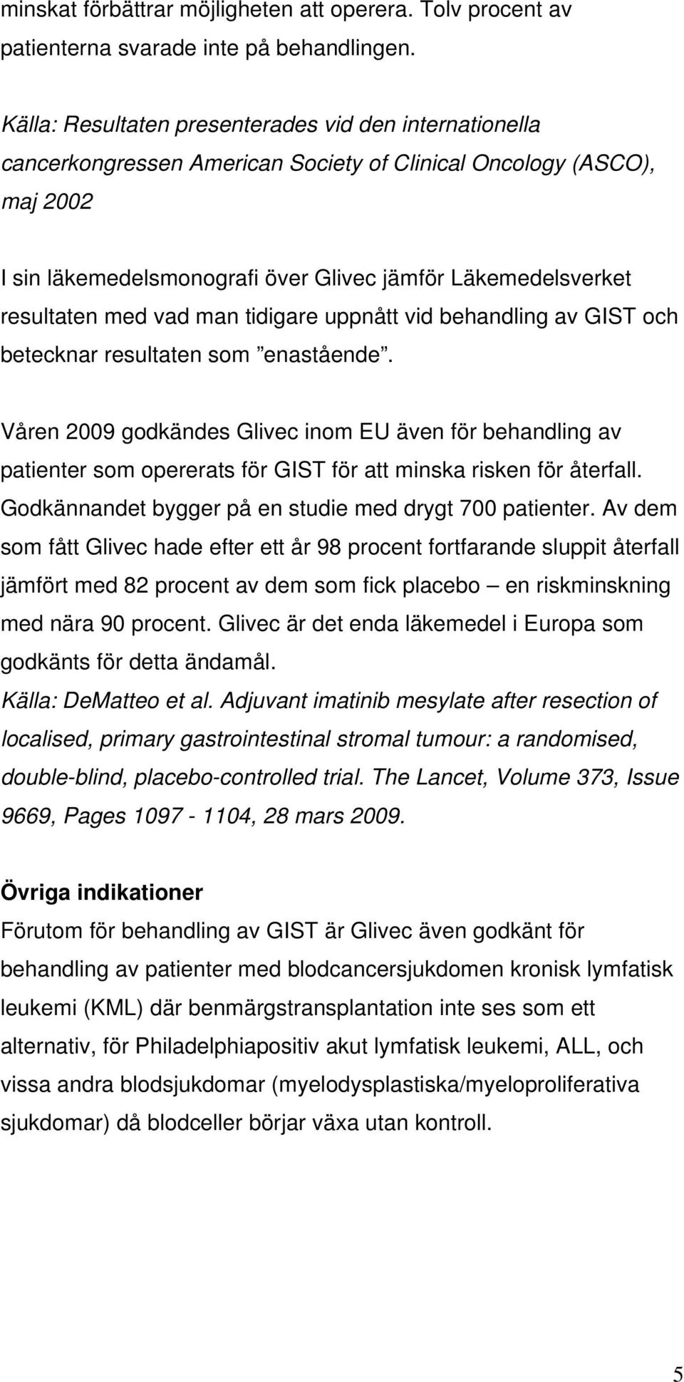 resultaten med vad man tidigare uppnått vid behandling av GIST och betecknar resultaten som enastående.