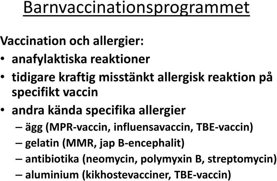 (MPR-vaccin, influensavaccin, TBE-vaccin) gelatin (MMR, jap B-encephalit)