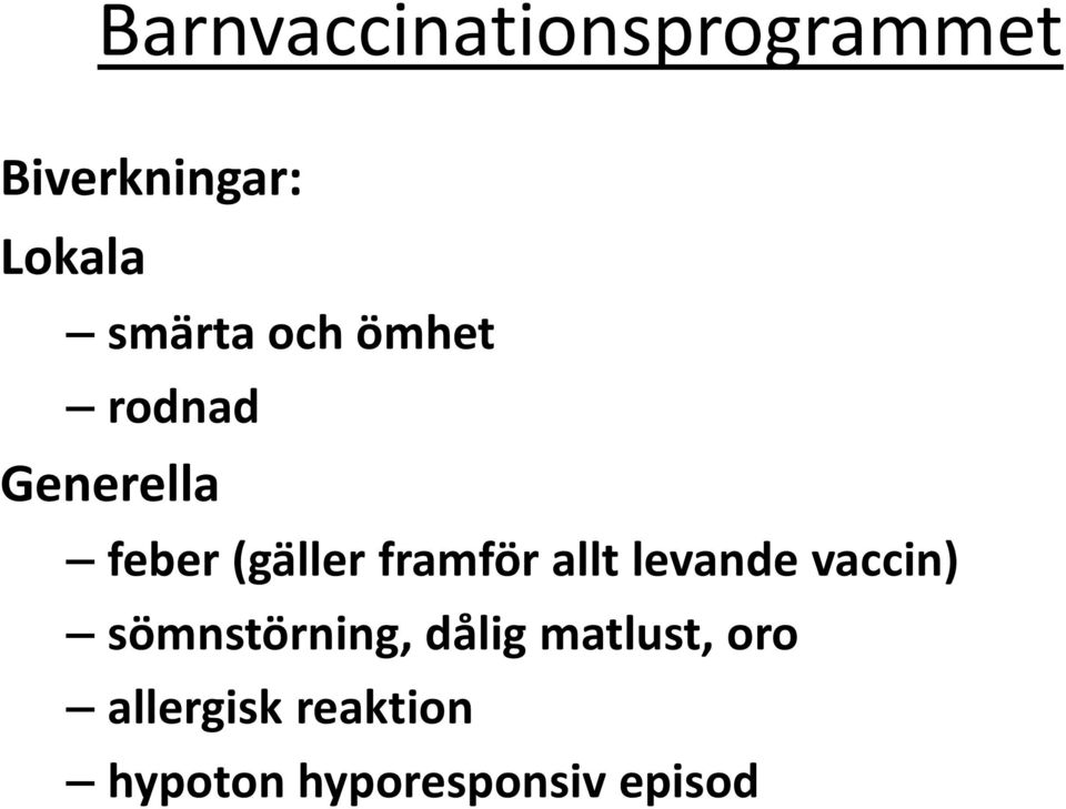 vaccin) sömnstörning, dålig matlust, oro