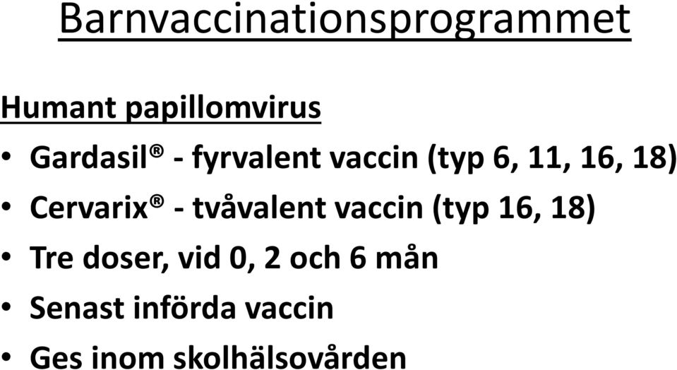 - tvåvalent vaccin (typ 16, 18) Tre doser,