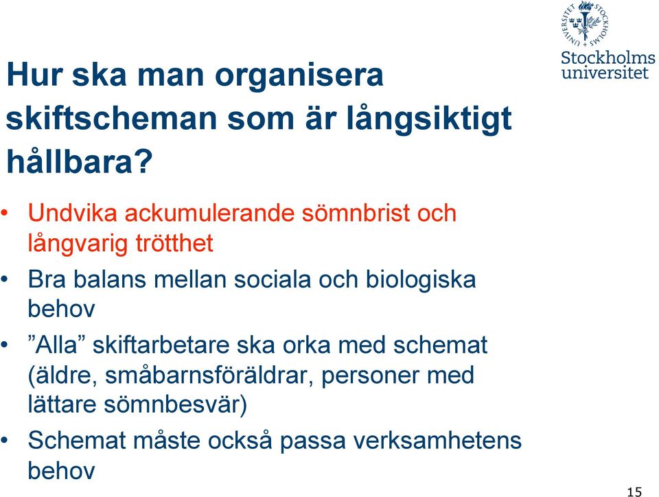 sociala och biologiska behov Alla skiftarbetare ska orka med schemat (äldre,