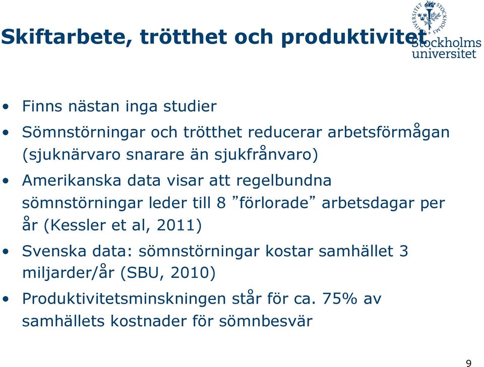 leder till 8 förlorade arbetsdagar per år (Kessler et al, 2011) Svenska data: sömnstörningar kostar
