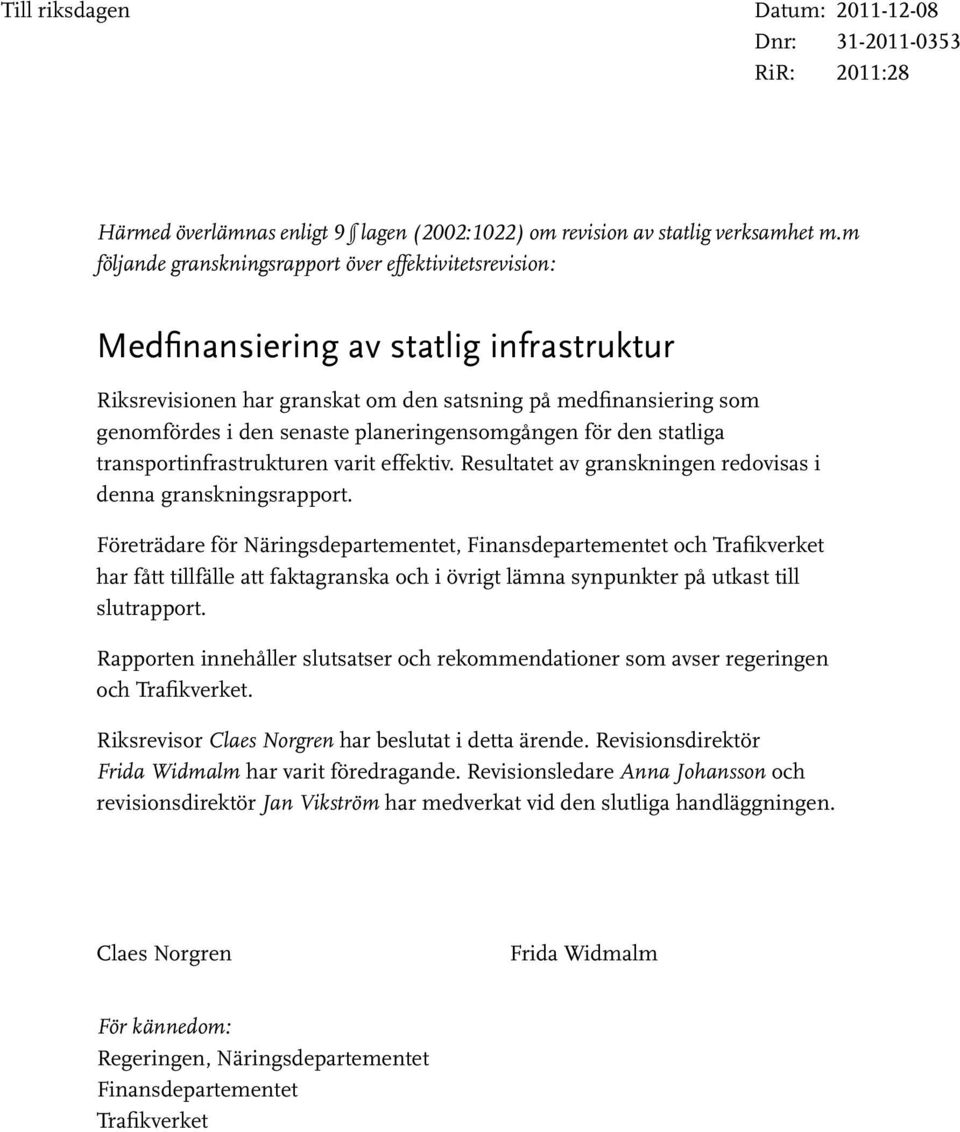 transportinfrastrukturen varit effektiv. Resultatet av granskningen redovisas i denna granskningsrapport.