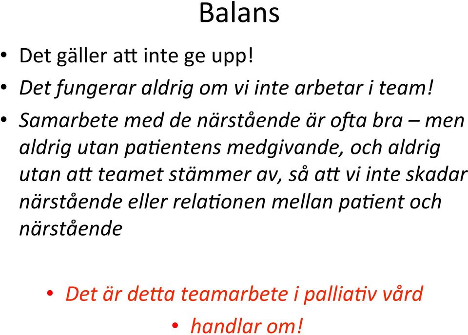 och aldrig utan a teamet stämmer av, så a vi inte skadar närstående eller rela