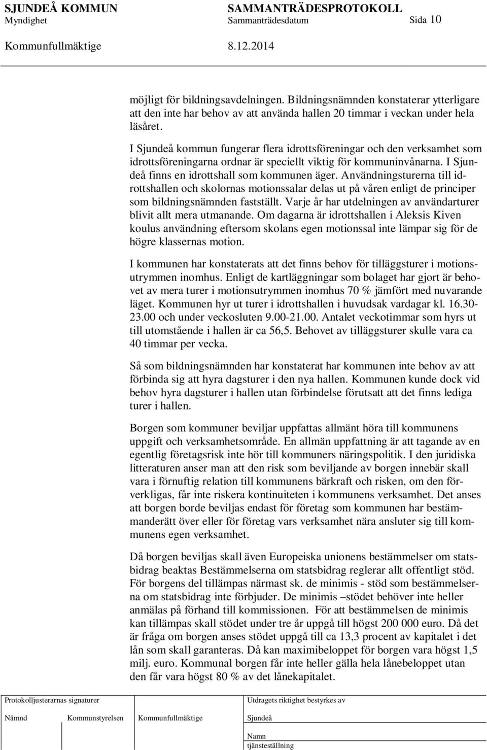 Användningsturerna till idrottshallen och skolornas motionssalar delas ut på våren enligt de principer som bildningsnämnden fastställt.